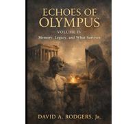 Echoes of Olympus - Volume IV: Memory, Legacy, and What Survives
