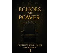 Echoes of Power: 37 Legends Who Shaped the World