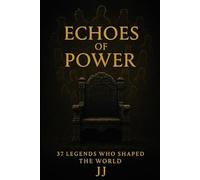 Echoes of Power: 37 Legends Who Shaped the World