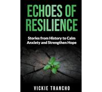 Echoes of Resilience: Stories from History to Calm and Strengthen Hope