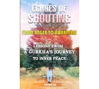 ECHOES OF SHOUTING: FROM ANGER TO AWARENESS | LESSON'S FROM A GURKHA'S JOURNEY TO INNER PEACE