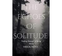 Echoes Of Solitude: Finding Strength in Being Alone