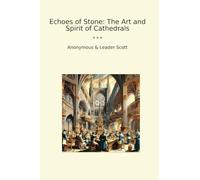Echoes of Stone: The Art and Spirit of Cathedrals