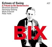 Echoes Of Swing - Bix - A Tribute To Bix Beiderbecke