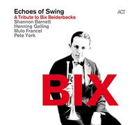 Echoes Of Swing - Bix: Tribute To Bix Beiderbecke