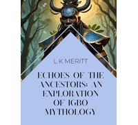 Echoes of the Ancestors: An Exploration of Igbo Mythology