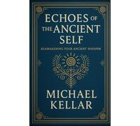 Echoes of the Ancient Self: Reawakening your Ancient Whisper