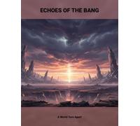 Echoes Of The Bang: A World Torn Apart