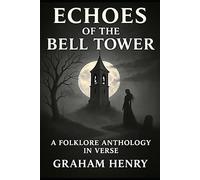 Echoes Of The Bell Tower: A Folklore Anthology In Verse With Imagery