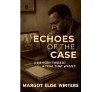 Echoes of the Case: A Memory Twisted. A Trial That Wasn't.