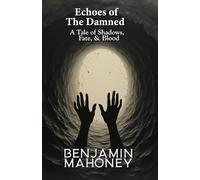 Echoes of The Damned: A Tale of Shadows, Fate, and Blood
