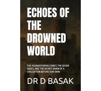ECHOES OF THE DROWNED WORLD: THE YOUNGER DRYAS COMET, THE SEVEN SAGES, AND THE SECRET DAWN OF A CIVILIZATION BEFORE OUR OWN