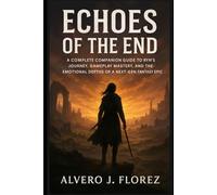 Echoes of the End: A Complete Companion Guide to Ryn’s Journey, Gameplay Mastery, and the Emotional Depths of a Next-Gen Fantasy Epic