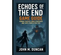 Echoes of the End Game Guide: Combat, Puzzles, Boss Strategies and 100% Completion Tips