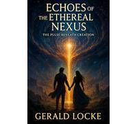 Echoes of the Ethereal Nexus: The Pulse Beneath Creation