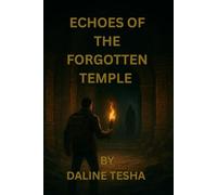 Echoes of the forgotten Temple: A Thrilling Adventure into the Heart of Mystery and Danger