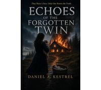 Echoes Of The Forgotten Twin: They Share a Face. Only One Knows the Truth.