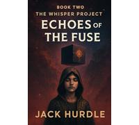 Echoes of the Fuse (The Whisper Project Book Two): A dark sci-fi fantasy of memory tech, psionic rebellion, and ancient galactic secrets
