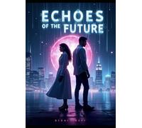 Echoes of the Future: A Sci-Fi Romantic Thriller
