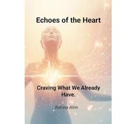 Echoes of the Heart.: Craving What We Already Have.