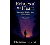 Echoes of the Heart: Journeys, Stories, and Reflections