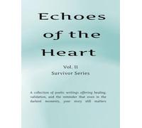 Echoes of the Heart Vol II Collection of Narrative Poems & Sonnets: Echoes of the Heart | Narrative Poetic Book | Writings of Love, Motherhood, ... Faith, Loss, Struggles, Mental Health