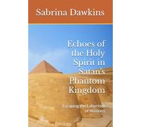 Echoes of the Holy Spirit in Satan's Phantom Kingdom: Escaping the Labyrinth of Illusions