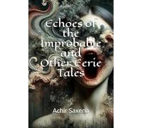 Echoes of the Improbable and Other Eerie Tales