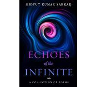 Echoes of the Infinite - A Collection of Poems