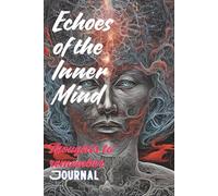 Echoes of the Inner Mind: Thoughts to remember: Exploring the Depths of Thought and Emotion