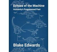 Echoes of the Machine: Humanity's Programmed Past