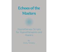 Echoes of the Masters: Hypnotherapy Scripts for Hypnotherapists and Healers