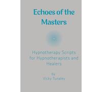 Echoes of the Masters: Hypnotherapy Scripts for Hypnotherapists and Healers