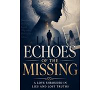 Echoes of the Missing: A Love Shrouded in Lies and Lost Truths
