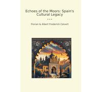 Echoes of the Moors: Spain's Cultural Legacy