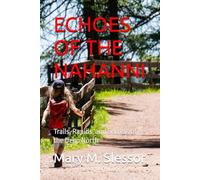 ECHOES OF THE NAHANNI: Trails, Rapids, and Secrets of the Deep North