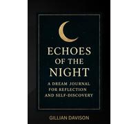 Echoes of the Night: A Dream Journal for Reflection and Self-Discovery