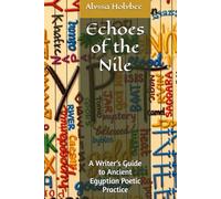 Echoes of the Nile: A Writer’s Guide to Ancient Egyptian Poetic Practice