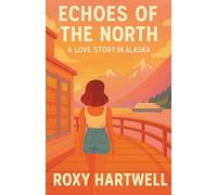 Echoes Of The North: A Love Story In Alaska