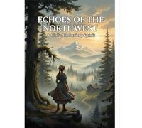 Echoes Of The Northwest: A Girl'S Enduring Spirit