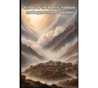 Echoes of the Pamirs: Folklore and Legends from Tajikistan