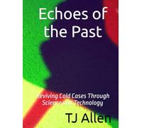 Echoes of the Past: Reviving Cold Cases Through Science and Technology