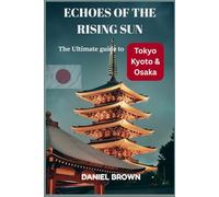 Echoes of the rising sun: The ultimate guide to Tokyo, Kyoto & Osaka