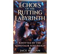 Echoes of the Rutting Labyrinth: Knotted by the Minotaur Sovereign