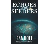 Echoes of the Seeders: The Custodians Book 1