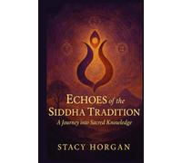 Echoes of the Siddha Tradition: A Journey into Sacred Knowledge