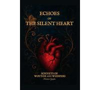 ECHOES OF THE SILENT HEART: SONNETS OF WOUNDS AND WHISPER