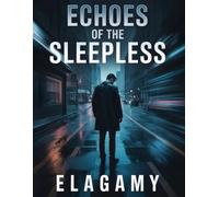 Echoes of the Sleepless: A Dark Psychological Thriller of Secrets, Shadows, and Unrest: Where restless nights awaken hidden fears, and every echo carries a truth too dangerous.