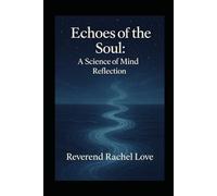 Echoes of the Soul: A Science of Mind Reflection: A Science of Mind Reflection on Past Lives and Present Awakening