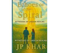Echoes of the Spiral: Witnesses of Unseen Realms